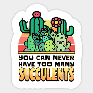 You Can Never Have Too Many Succulents! Sticker